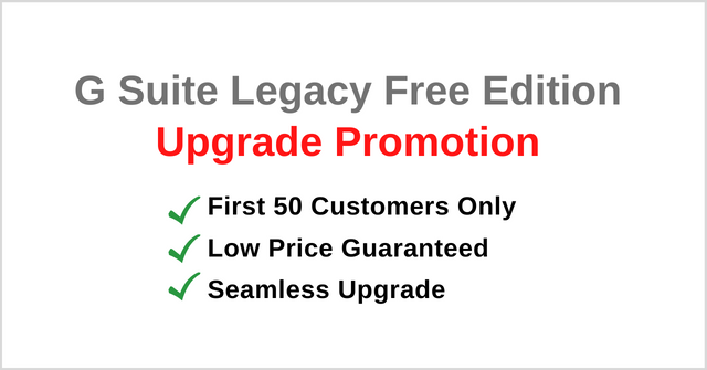 Special Offer for the Upgrade from G Suite Legacy Free Edition! Upgrade Now!